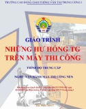 Giáo trình Những hư hỏng thường gặp trên máy thi công (Nghề Vận hành máy thi công nền đường - Trình độ Trung cấp) - CĐ GTVT Trung ương I