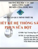 THIẾT KẾ HỆ THỐNG SẤY PHUN SỮA BỘT