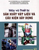 Thiết bị sản xuất vật liệu và cấu kiện xây dựng: Phần 1