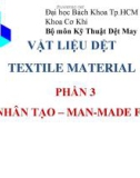 Bài giảng Vật liệu dệt - Phần 3: Xơ nhân tạo (Man-made fibres)