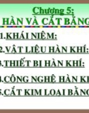 Bài giảng Công nghệ hàn - Chương 5: Hàn và cắt bằng khí