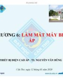 Bài giảng Thiết bị điện cao áp: Chương 6 - TS. Nguyễn Văn Dũng