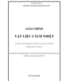 Giáo trình Vật liệu cách nhiệt (Ngành: Công nghệ kỹ thuật vật liệu xây dựng - Cao đẳng) - Trường Cao đẳng Xây dựng số 1