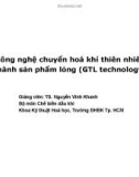 Bài giảng: Công nghệ chuyển hoá khí thiên nhiên thành sản phẩm lỏng (GTL technology) - TS. Nguyễn Vĩnh Khanh