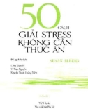 Ebook Tổng hợp 50 cách chữa stress không cần thức ăn: Phần 1