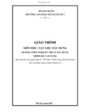 Giáo trình Vật liệu xây dựng (Ngành: Công nghệ kỹ thuật xây dựng - Cao đẳng) - Trường Cao đẳng Xây dựng số 1