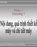 Chương 1: Nội dung, quá trình thiết kế máy và chi tiết máy