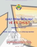 Giáo trình Vẽ kỹ thuật (Nghề Vận hành máy thi công mặt đường - Trình độ Trung cấp): Phần 1 - CĐ GTVT Trung ương I