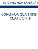 TỰ ĐỘNG HÓA QUÁ TRÌNH SẢN XUẤT CƠ KHÍ