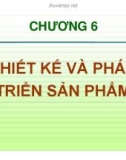 Chương 6: Thiết kế và phát triển sản phẩm