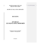 Bài giảng Kỹ thuật xây dựng công trình biển - PGS.TS. Lê Xuân Roanh