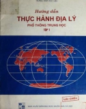 Sổ tay hướng dẫn thực hành Địa lý phổ thông trung học (Tập 1): Phần 1