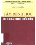 Trẻ em và thanh thiếu niên - Tâm bệnh học: Phần 1