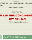 Bài giảng Cấu tạo nhà công nghiệp và kết cấu mới - KTS. Lê Thị Vân Anh