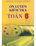 Ôn luyện và kiểm tra toán 6 (tập 1): phần 1