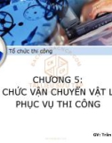 Bài giảng Tổ chức thi công: Chương 5 - Trần Nguyễn Ngọc Cương