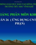 Bài giảng Phân môn khoa học tuần 26 (Ứng dụng công nghệ thông tin bộ phận)