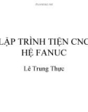 Bài giảng CNC: Lập trình tiện CNC hệ Fanuc - ThS. Lê Trung Thực