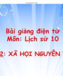 Bài giảng Lịch sử 10 - Bài 2: Tìm hiểu Xã hội nguyên thủy