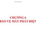 Bài giảng Chương 6: Bảo vệ máy phát điện