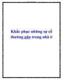 Khắc phục những sự cố thường gặp trong nhà ở