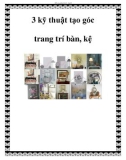 3 kỹ thuật tạo góc trang trí bàn, kệ