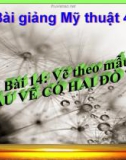 Bài 14: Vẽ theo mẫu: Mẫu có hai đồ vật - Bài giảng điện tử Mỹ thuật 4 - GV.Phạm Hồng Thái