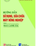 Kỹ thuật sửa chữa và sử dụng máy nông nghiệp (Tập 1): Phần 1