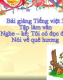 Bài TLV: Nghe, kể: Tôi có đọc đâu. Nói về quê hương - Bài giảng điện tử Tiếng việt 3 - GV.Hoàng Thi Thơ