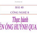 Bài giảng Công nghệ 8 bài 40: Thực hành - Đèn ống huỳnh quang