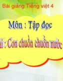 Bài Tập đọc: Con chuồn chuồn nước - Bài giảng điện tử Tiếng việt 4 - GV.N.Phương Hà