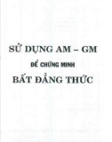 Hướng dẫn sử dụng AM - GM để chứng minh bất đẳng thức: Phần 1