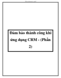 Đảm bảo thành công khi ứng dụng CRM - (Phần 2)