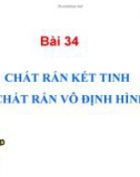 Bài giảng Vật lý 10 - Bài 34: Chất rắn kết tinh và chất rắn vô định hình