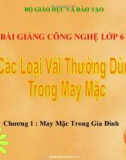 Bài giảng Công nghệ 6 bài 1: Các loại vải thường dùng trong may mặc