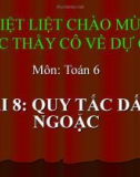 Bài giảng Số học 6 chương 2 bài 8: Quy tắc dấu ngoặc