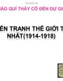 Bài giảng Lịch sử 8 bài 13: Chiến tranh thế giới thứ nhất (1914 - 1918)