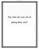 Xây nhà cần xem yếu tố phong thủy nào?