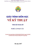 Giáo trình Vẽ kỹ thuật (Nghề Lắp đặt cầu - Trình độ Trung cấp) - CĐ GTVT Trung ương I