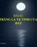 Bài 62: Mặt trăng là vệ tinh của Trái Đất - Bài giảng điện tử Tự nhiên xã hội 3 - T.B.Minh