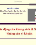 Bài giảng Tác dụng của kháng sinh và sự đề kháng của vi khuẩn - ThS. Lê Văn Âm