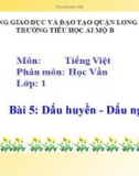 Bài giảng môn Tiếng Việt lớp 1 sách Cánh diều năm học 2019-2020 - Bài 5: Dấu huyền - Dấu ngã (Trường Tiểu học Ái Mộ B)