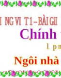 Bài giảng Tiếng Việt 1: Chính tả bài Ngôi nhà