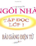 Bài giảng Tiếng Việt 1: Tập đọc Ngôi nhà