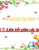 Bài giảng Tin học lớp 12 bài 7: Liên kết giữa các bảng