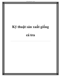 Kỹ thuật sản xuất giống cá tra