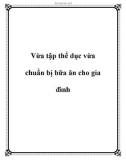 Vừa tập thể dục vừa chuẩn bị bữa ăn cho gia đình