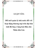 LUẬN VĂN: Đổi mới quản lý nhà nước đối với hoạt động thương mại trên địa bàn tỉnh Bó Kẹo, Cộng hoà Dân chủ Nhân dân Lào