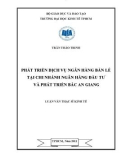 Luận văn Thạc sĩ Kinh tế: Phát triển dịch vụ ngân hàng bán lẻ tại chi nhánh ngân hàng đầu tư và phát triển Bắc An Giang