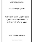 Luận văn Thạc sĩ Kinh tế: Nâng cao chất lượng dich vụ siêu thị Co.opMart tại Thành Phố Hồ Chí Minh